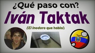 ¿Qué pasó con Iván Taktak El inodoro que habla  Mr Ecuadorian [upl. by Noevad162]