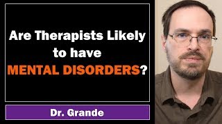 Are Counselors  Therapists More Likely to have Mental Disorders [upl. by Nancey]