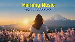 HAPPY MORNING MUSIC  Wake Up Happy amp Positive Energy  Morning Meditation Music  Have The Best Day [upl. by Anialed7]