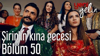 Yeni Gelin 50 Bölüm  Şirinin Kına Gecesi [upl. by Ecinrev]