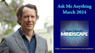 Mindscape Ask Me Anything Sean Carroll  March 2024 [upl. by Eniamahs]