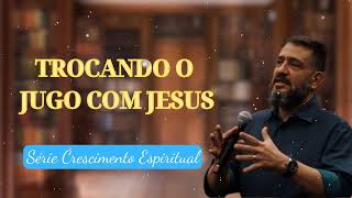 SUB12 TROCANDO O JUGO COM JESUS  Série Crescimento Espiritual [upl. by Erwin702]