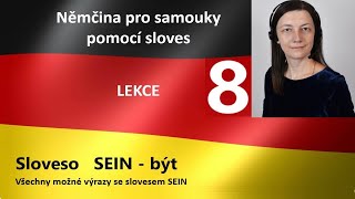 LEKCE 8 Němčina pro samouky pomocí sloves Sloveso SEIN – býtVšechny možné výrazy se slovesem SEIN [upl. by Melvina]