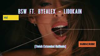 BSW Feat ByeAlex  Lidokain Tivish Extended ReMode [upl. by Mastat]