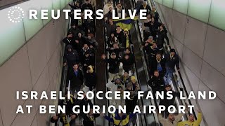 LIVE Israeli soccer fans and Maccabi Tel Aviv players land at Ben Gurion airport [upl. by Nancy]