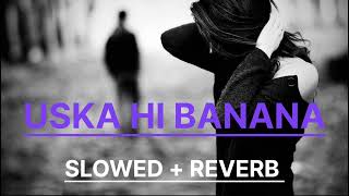 Uska Hu Usi Ka Banana Slowed  Reverb Sad Song Lofi music [upl. by Omar]