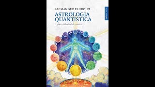 Alessandro Pandolfi  Presenta ASTROLOGIA QUANTISTICA [upl. by Asirram]