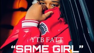 YTB Fatt  Same Girl Unreleased [upl. by Atsirhc]