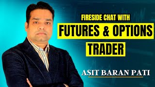 Fireside Chat With Futures amp Options Trader  Asit Baran Pati  Chat With Trader  Furures amp Options [upl. by Ehrenberg]