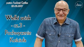 50 Wielki ucisk  cz3  Pochwycenie Kościoła  pastor Andrzej Cyrikas [upl. by Elbys]