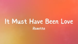 Roxette  It Must Have Been Love Lyrics [upl. by Solohcin]