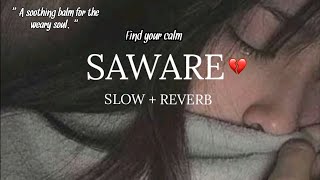 Saware  slowed reverb 🖤  ethereal melody and heartfelt lyrics  Akhil Sachdeva  Abhishek Kumar [upl. by Leviram]