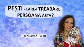 PEȘTI Carei Treaba cu Persoana asta  Tarot  Fire Ascunsă Zodii de APĂ  Horoscop [upl. by Eceinert]