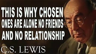 STOP WORRYING This Is Why Chosen Ones Are Alone No Friends And No Relationship  CS Lewis [upl. by Salokkin]