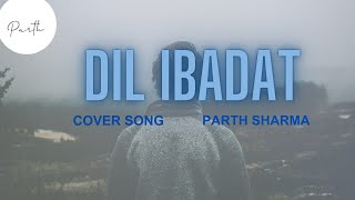 Dil Ibadat  Parth Sharma  New Cover Song 2024 [upl. by Assirahs]