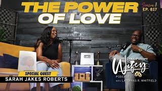 SARAH JAKES ROBERTS Evolving Through Love  The Power of Love  Dear Future Wifey Podcast Ep817 [upl. by Allveta]