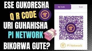 ESE GUKORESHA QR Code URI GUHAHISHA PI NETWORK BIKORWA GUTE [upl. by Asher]