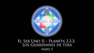 El Ser Uno II  Planeta 333 Los Guardianes de Tera  Parte 5 [upl. by Melicent]