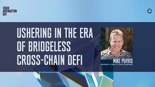 Ushering In the ERA of Bridgeless Cross Chain DEFI  Mike Purvis [upl. by Erialc760]