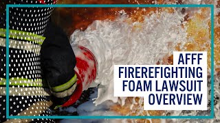 AFFF Firefighting Foam Lawsuit Overview [upl. by Averir]