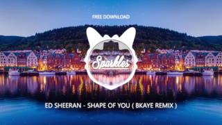 ED SHEERAN  SHAPE OF YOU  BKAYE REMIX   FREE DOWNLOAD [upl. by Temme]