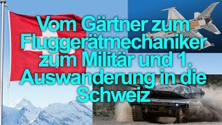 Meine Geschichte Teil 1  Ausbildung  Militär  Fluggerätmechaniker  Auswandern Schweiz [upl. by Alvan524]