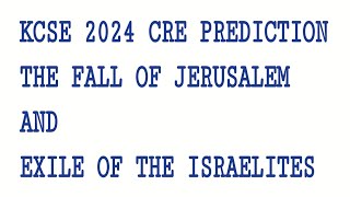 KCSE 2024 CRE PREDICTION THE FALL OF JERUSALEM AND EXILE OF THE ISRAELITES [upl. by Ahcsropal]