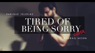 Tired Of Being Sorry  Cover  Enrique Iglesias  Anurag Mohn [upl. by Leina]