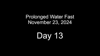 Nov 2024 Water Fast Day 13 [upl. by Boys]