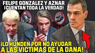 AZNAR Y FELIPE GONZÁLEZ se unen para CONTARLE a TODA ESPAÑA ¡¡EL ABANDONO DE SÁNCHEZ A VALENCIA [upl. by Osrit]