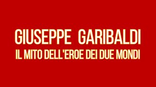 GIUSEPPE GARIBALDI IL MITO DELL EROE DEI DUE MONDI [upl. by Thor]