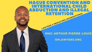 HAGUE CONVENTION AND INTERNATIONAL CHILD ABDUCTION AND ILLEGAL RETENTION [upl. by Sutherland]