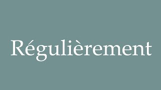 How to Pronounce Régulièrement Regularly Correctly in French [upl. by Aralomo]