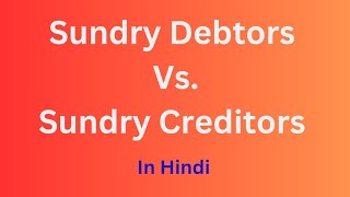 Differences Between Sundry Creditors and Sundry Debtors  Accounts  Debtors and Creditors in Hindi [upl. by Trubow]