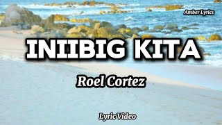 Roel Cortez  Iniibig Kita Lyrics [upl. by Muscolo]