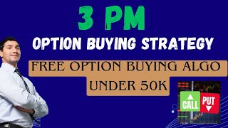 3 pm Option Buying Strategy  Free Algo Trading under 50k [upl. by Adnoral235]