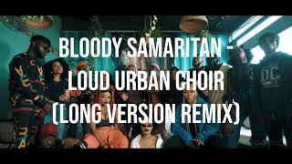 Bloody Samaritan  Loud Urban Choir Long Version Remix [upl. by Roddie92]