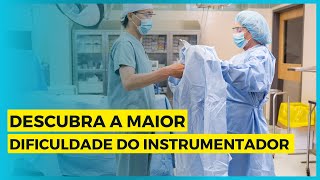 Descubra a maior diiculdade do instrumentador cirúrgicos [upl. by Shelman147]