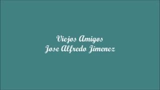 Viejos Amigos Old Friends  Jose Alfredo Jimenez Letra  Lyrics [upl. by Eceirehs]