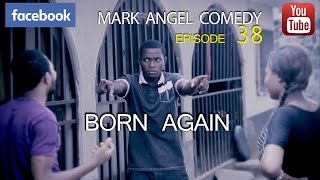 BORN AGAIN Mark Angel Comedy Episode 38 [upl. by Lyns]