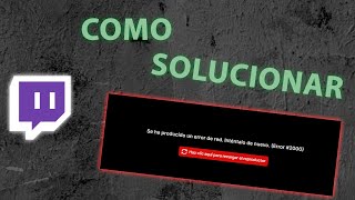 COMO SOLUCIONAR EL ERROR 2000 DE TWTICH 2021 [upl. by Laflam]