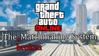 GTA Onlines Broken Matchmaking Explained [upl. by Dnalro]