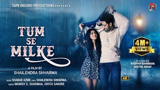 Tum Se Milke  Official Video  Kashyap B  Aastha A  Manish S  Ishita S  Shabab A  Shailendra S [upl. by Kennet393]