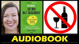 WYZWANIE 30 DNI BEZ ALKOHOLU  Audiobook MP3  Jak zmienić nawyki i odzyskać kontrolę Annie Grace [upl. by Hamford]