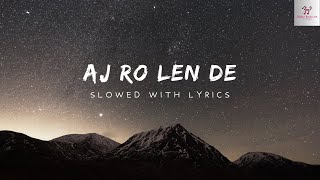 Aaj Ro Len De  Slowed  Lyrics  Jhankar Beats Love [upl. by Rebbecca635]