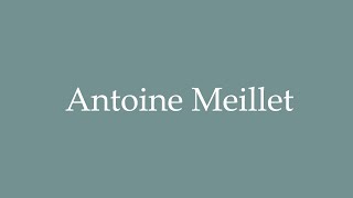 How to Pronounce Antoine Meillet Correctly in French [upl. by Nwahsav514]