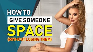 🔴 How To Give Someone Space Without Losing Them [upl. by Guinevere]