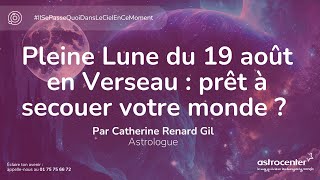 Pleine Lune du 19 août en Verseau  prêt à secouer votre monde [upl. by Akimad]