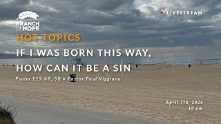 Sunday  H Topic Born This Way How Can It Be a Sin  Pastor Paul Viggiano  Psalm 119 4950 [upl. by Sille280]