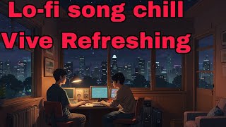 chill Vive Lofi song Refreshing music [upl. by Ahsiuqat]